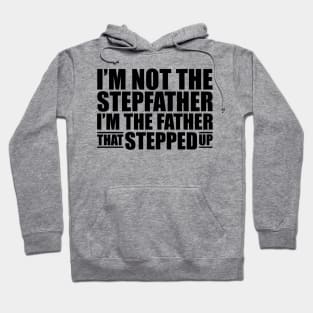 I'm not the stepfather I'm the father that stepped up Hoodie